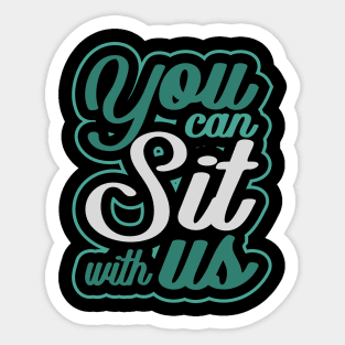 'You Can Sit With Us' Radical Kindness Anti Bullying Shirt Sticker